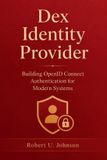 Dex Identity Provider: Building OpenID Connect Authentication for Modern Systems
