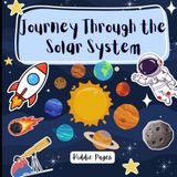 Journey Through the Solar System for Kids Ages 4 - 16: Science book | Introduction to our Solar System, planets, moon & stars | space explorer | STEM ... learning | Fun Facts | 8.5 x 8.5 inches