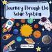 Journey Through the Solar System for Kids Ages 4 - 16: Science book | Introduction to our Solar System, planets, moon & stars | space explorer | STEM ... learning | Fun Facts | 8.5 x 8.5 inches