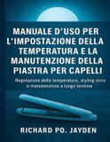 Manuale Independently Published Manuale d'uso per l'impostazione della temperatura e la manutenzione della piastra per capelli
