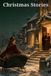 Christmas Stories: Five Victorian Tales of Family Secrets, Lost Love, Forgiveness, and Christmas Homecomings