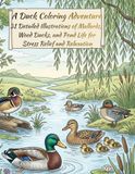 A Duck Coloring Adventure: 31 Detailed Illustrations of Mallards, Wood Ducks, and Pond Life for Stress Relief and Relaxation
