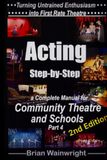 Acting Step-by-Step: A Complete Manual for Community Theatre and Schools Second Edition