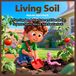 Living Soil: A Fun Garden Adventure and Hands-On Science Story About Soil for Curious