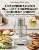 Cuisinart Le livre de recettes complet Cuisinart DLC-10SYP1 pour débutants