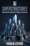 AI Superstructures: From Digital Dialogue to Societal Evolution Paperback