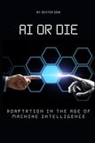 AI Bol AI or Die: Adaptation in the Age of Machine Intelligence Paperback