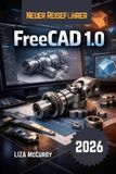 FreeCAD 1.0 Benutzerhandbuch 2026: Kostenloses 3D-Designprogramm für Profis: Erstellen Sie bearbeitbare Modelle, passgenaue Maschinen, führen Sie ... und Zeichnungen. Für Anfänger und Experten.
