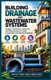 Building Libri GmbH Building Drainage and Wastewater Systems: Practical Principles for Effective Design, Installation, Water Management, and Long-Term Performance