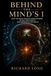 Behind The Mind's I: How The Brain Creates Consciousness In Self and Society, and Meaning In The World