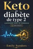 Keto et diabète de type 2 Comprendre avant de commencer: Guide éducatif pour débutants sur la cétose, les glucides, la glycémie, les risques et les précautions essentielles