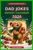 Dad Jokes Advent Calendar 2026: Can You Beat Dad to the Punchline? 24 Days of Clean Christmas Jokes, Merry Mini-Games and Family Groan-Offs for Dads, Grandpas and Kids