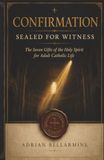 Confirmation: Sealed for Witness: The Seven Gifts of the Holy Spirit and the Call to Catholic Discipleship