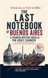 The Last Notebook of Buenos Aires: A CEFR B2+ Spanish Mystery Novella for Adult Learners Book 8