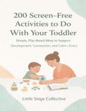 200 Little Steps Collective 200 Screen-Free Activities to Do With Your Toddler