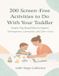 200 Little Steps Collective 200 Screen-Free Activities to Do With Your Toddler