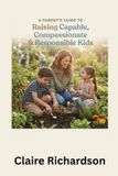 A Libri GmbH A PARENT'S GUIDE TO Raising Capable, Compassionate & Responsible Kids