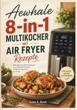 Aewhale 8-in-1 Multikocher Mit Air Fryer Rezepte