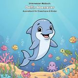 Delfin Abenteuer: Geschichte & Malbuch: Für Erwachsene & Kinder | 36 Ausmalbilder | 21.59 x 21.59 cm | Große Motive für kleine Künstler: Ein freundlicher Delfin entdeckt die Unterwasserwelt