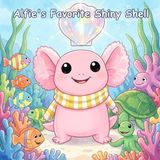 Alfie's Favorite Shiny Shell: A Book About Sharing and Making Treasures Shine Brighter