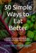 50 Simple Ways to Eat Better