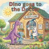 Dino Dino Goes to the Doctor: A Gentle Story About Being Brave and Staying Healthy