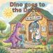 Dino Dino Goes to the Doctor: A Gentle Story About Being Brave and Staying Healthy
