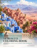 Morocco Coloring Book: 24 Beautiful Scenes of Medinas, Desert Landscapes, Villages & Moroccan Life