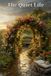 The Quiet Life: Certain Verses by Various Hands: Pastoral Poems of Gardens, Solitude, Country Pleasure, and Repose