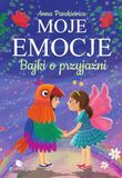 Moje emocje. Bajki o przyjaźni