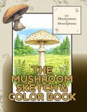 The mushroom sketch & color book: A mushroom coloring book with 25+ detailed illustrations & nature descriptions