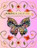 MANDALA CREATURES: A Mandala Colouring Book for Kids, Teens & Adults