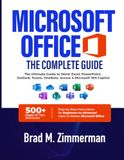 Microsoft Office Complete Guide: The Ultimate Guide to Word, Excel, PowerPoint, Outlook, Teams, OneNote, Access & Microsoft 365 Copilot — 500+ Pages ... Instructions for Beginners to Advanced Users