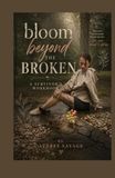 Bloom Beyond The Broken: A Survivor's Workbook