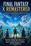 FINAL FANTASY X Remastered Unofficial Complete Guide Updated for 2026