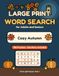 Large Print Word Search for Adults and Seniors: Cozy Autumn: 100 Easy-to-Read Puzzles with Solutions: Apple Orchards, Pumpkin Patches, Sweater Weather and Other Fall Favorites