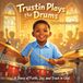 Trustin Plays the Drums: A Story of Faith, Joy, and Trust in God Paperback