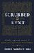 Scrubbed & Sent: A NASA Engineer's Memoir of Living Like the Gospel Wasn't True
