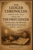 Ledger Chronicles of Asia: The First Ledger – Mesopotamia, the Silk Road, and the Birth of Money (3500 BC–600 AD)
