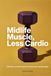 Midlife Muscle, Less Cardio: Menopause Fitness for Women Over 40
