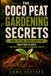COCO PEAT GARDENING SECRETS: How to Use Coco Coir for Healthier Plants, Better Soil, and Stronger Roots