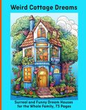 Weird Cottage Dreams: Surreal and Funny Dream Houses for the Whole Family, 73 Pages
