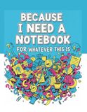 Because I Need A Notebook: For Whatever This Is Volume 2