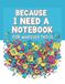 Because I Need A Notebook: For Whatever This Is Volume 2