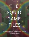 THE SQUID GAME FILES Season Three: The Ultimate Companion Guide
