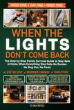 When the Lights Don't Come Back: The Step-by-Step Family Survival Guide to Stay Safe at Home When Everything Else Fails. No Bunker, No Bug-Out, No Panic