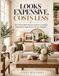LOOKS Libri GmbH LOOKS EXPENSIVE, COSTS LESS: The Thrift Home Decor Guide to Creating a Beautiful, High-End Look on a Budget