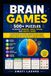 Brain Games: 500+ Puzzles to Boost Memory, Logic, Focus, and Mental Speed: Complete Brain Training Workbook with Sudoku, Logic Puzzles, Math Challenges, Pattern Games, Memory Exercises