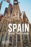 Spain Travel Photo Book: A Coffee Table Book of Spain’s Most Beautiful Beaches, Scenic Views, Iconic Landmarks, and Travel Destinations