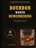 Bourbon Worth Remembering: A Guided Tasting & Collection Journal for Bottles, Distilleries, Proof, Flavor Notes, Comparisons, and Favorite Pours